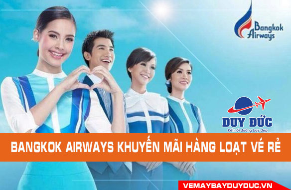 Bangkok Airways khuyến mãi hàng loạt hành trình giá rẻ