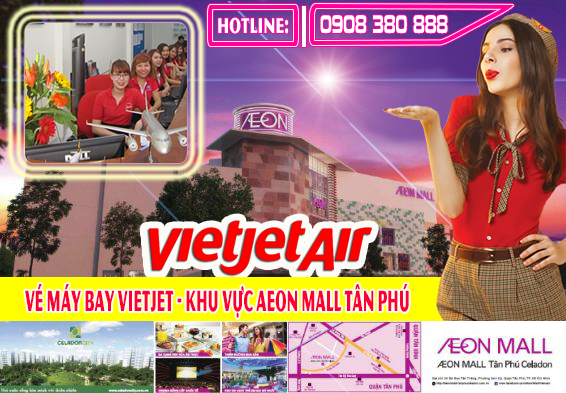 Đặt vé máy bay Vietjet giá rẻ khu vực AEON MALL Tân Phú