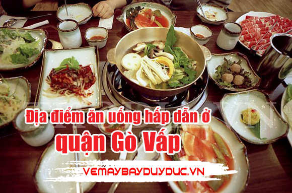 Địa điểm ăn uống hấp dẫn ở quận Gò Vấp