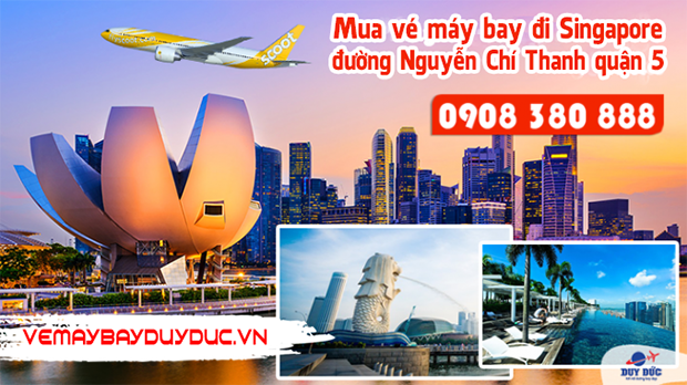 Mua vé máy bay đi Singapore đường Nguyễn Chí Thanh quận 5