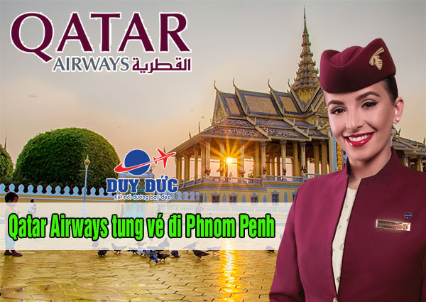 Qatar Airways mở khuyến mãi hấp dẫn đi Phnom Penh
