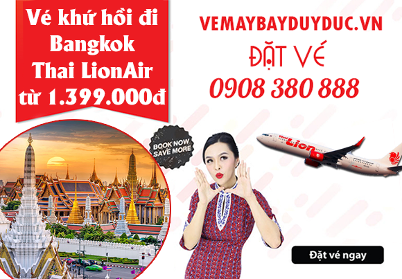 Vé khứ hồi đi Bangkok của Thai LionAir từ 1 399 000đ