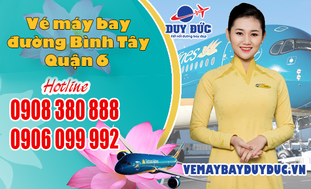 Vé máy bay đường Bình Tây quận 6 TP Hồ Chí Minh
