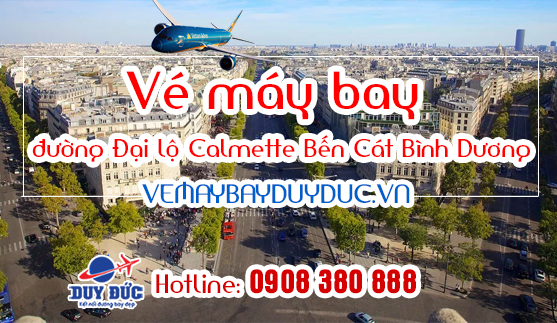 Vé máy bay đường Đại lộ Calmette Bến Cát Bình Dương - Việt Mỹ