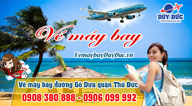 Vé máy bay đường Gò Dưa quận Thủ Đức TP Hồ Chí Minh