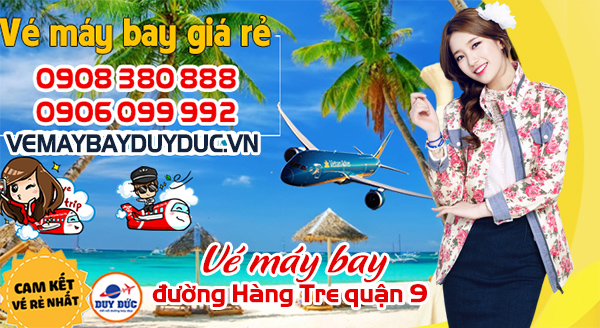 Vé máy bay đường Hàng Tre quận 9 TP Hồ Chí Minh