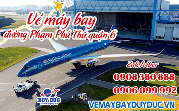 Vé máy bay đường Phạm Phú Thứ quận 6 TP Hồ Chí Minh