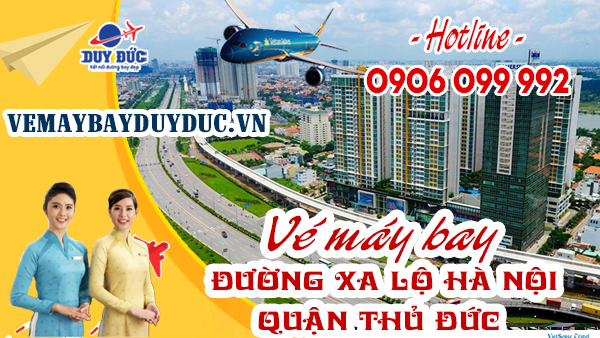 Vé máy bay đường xa lộ Hà Nội quận Thủ Đức TP Hồ Chí Minh
