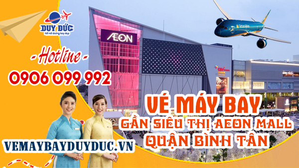 Vé máy bay gần siêu thị AEON MALL quận Bình Tân TP Hồ Chí Minh