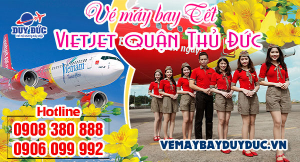 Vé máy bay tết Vietjet quận Thủ Đức - Phòng vé Việt Mỹ