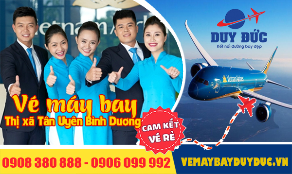 Vé máy bay thị xã Tân Uyên Bình Dương - Công ty Việt Mỹ