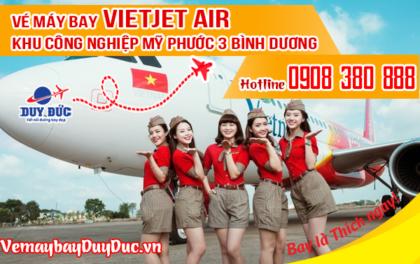 Vé máy bay Vietjet Air khu công nghiệp Mỹ Phước 3 Bình Dương - Việt Mỹ