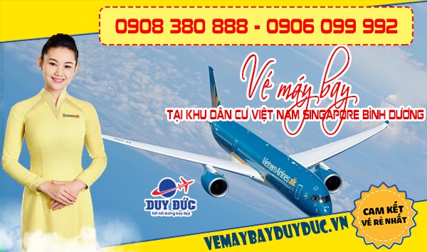 Vé máy bay tại khu dân cư Việt Nam Singapore Bình Dương - Việt Mỹ