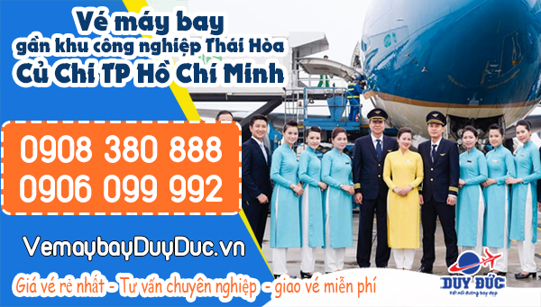 Vé máy bay gần khu công nghiệp Thái hòa Củ Chi TP Hồ Chí Minh