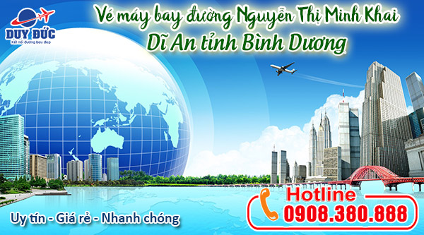 Vé máy bay đường Nguyễn Thị Minh Khai Dĩ An tỉnh Bình Dương - Việt Mỹ