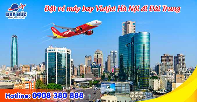 Đặt vé máy bay Vietjet từ Hà Nội đi Đài Trung