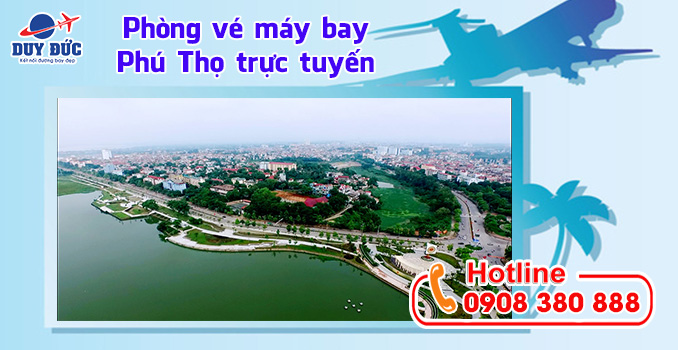 Phòng vé máy bay Phú Thọ trực tuyến