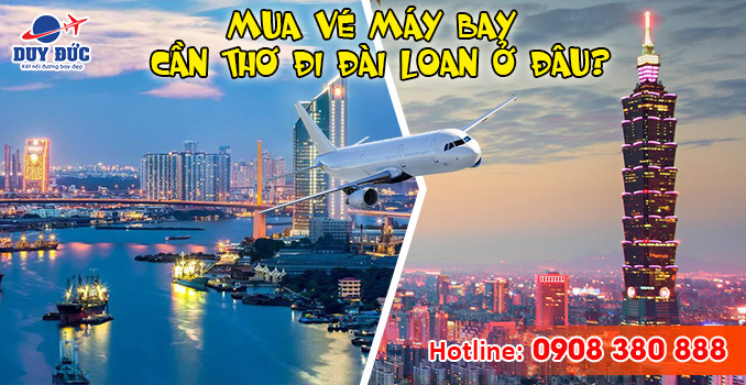 Tại Cần Thơ mua vé máy bay đi Đài Loan ở đâu?