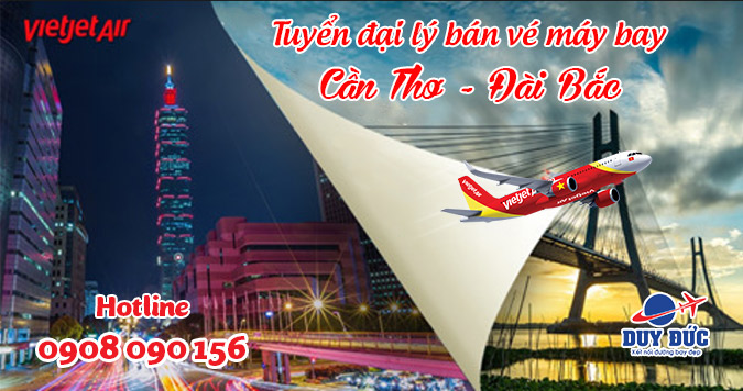 Tuyển đại lý bán vé máy bay Cần Thơ đi Đài Bắc hãng Vietjet