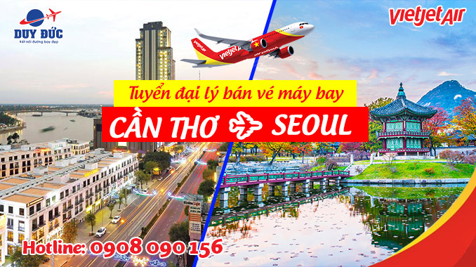 Tuyển đại lý bán vé máy bay Cần Thơ đi Seoul hãng Vietjet