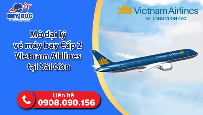 Mở đại lý vé máy bay Cấp 2 Vietnam Airlines tại Sài Gòn