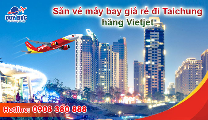 Săn vé máy bay giá rẻ đi Taichung hãng Vietjet