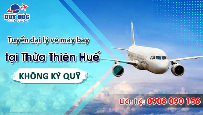 Tuyển đại lý vé máy bay tại Thừa Thiên Huế không ký quỹ