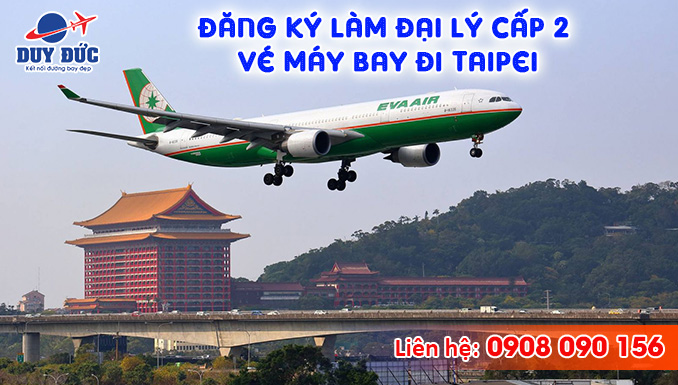 Đăng ký làm đại lý cấp 2 vé máy bay đi Taipei (TPE) giá rẻ