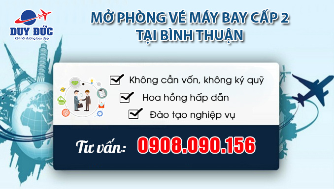 Mở phòng vé máy bay cấp 2 tại Bình Thuận không cần vốn