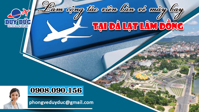Làm cộng tác viên bán vé máy bay ở Đà Lạt tỉnh Lâm Đồng