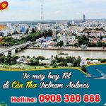 Vietnam Airlines vé Tết đi Cần Thơ bao nhiêu tiền ?