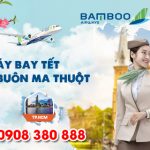 Vé Tết Sài Gòn Buôn Ma Thuột hãng Bamboo Airways bao nhiêu tiền ?