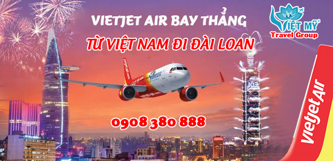 Từ Việt Nam đi Đài Loan bay thẳng có Vietjet Air