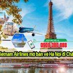Vietnam Airlines mở bán vé Hà Nội đi Châu Âu
