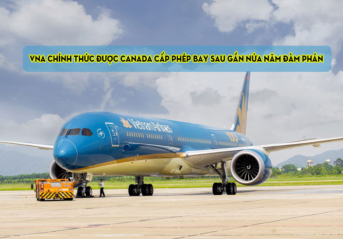 VNA chính thức được Canada cấp phép bay sau gần nửa năm đàm phán