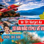 Vé Tết Vietjet Air từ Đài Bắc (TPE) về Việt Nam giá rẻ
