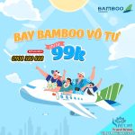 Đặt sớm – Deal “thơm” với Bamboo Airways, vé bay giá từ 99K mà thôi!